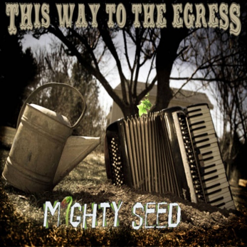 This Way To The Egress - Mighty Seed (2013)