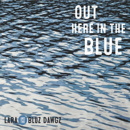 Lara And The Bluz Dawgz - Out Here In The Blue (2017)