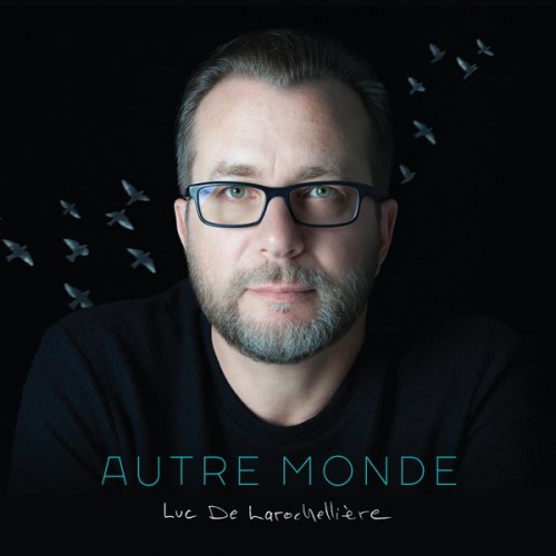 Luc De Larochelliere - Autre monde (2016)