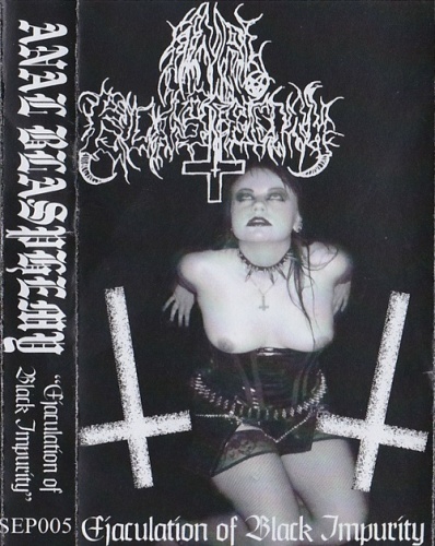 Anal Blasphemy - Ejaculation of Black Impurity (Demo) 2005