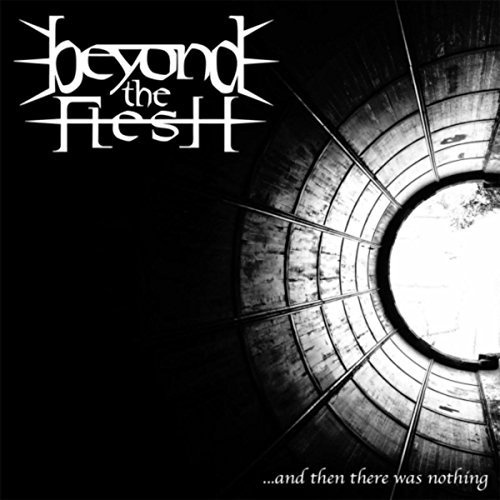 Beyond The Flesh - ...And Then There Was Nothing (2017)