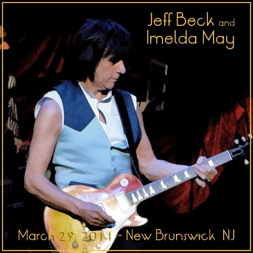 Jeff Beck & The Imelda May Band - New Brunswick 2011-03-29 [Bootleg]