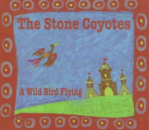 The Stone Coyotes -  Wild Bird Flying 2012