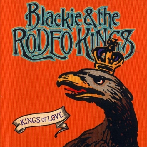 Blackie & The Rodeo Kings - Kings Of Love [2CD] (1999)