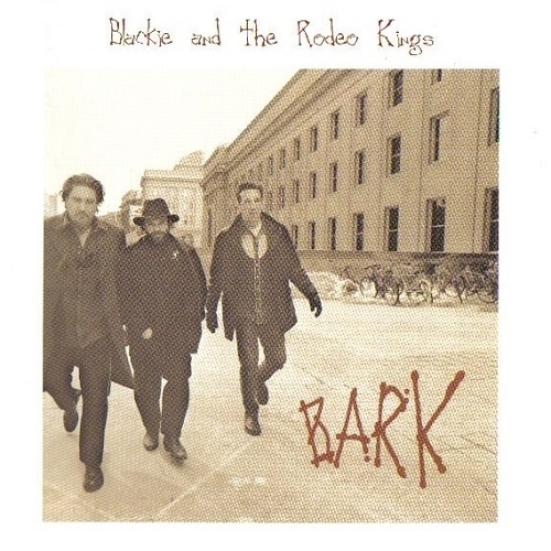 Blackie & The Rodeo Kings - Bark (2003)