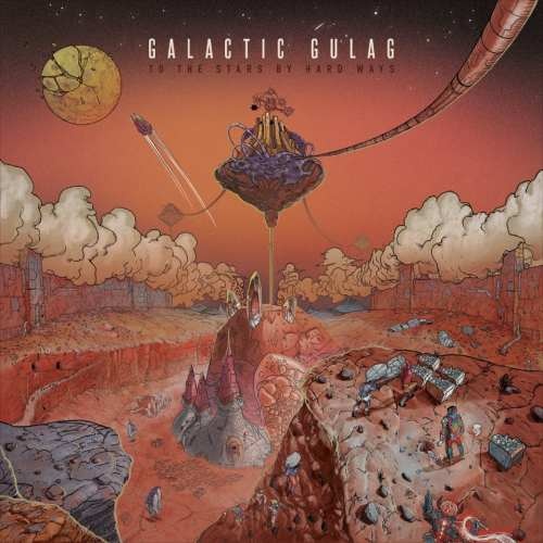Galactic Gulag - To The Starts By Hard Ways (2017)