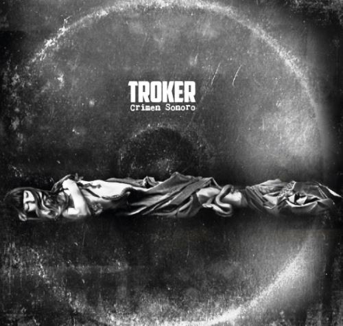 Troker - Crimen Sonoro (2014) [Web Release] Lossless