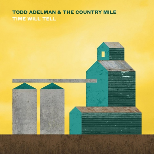 Todd Adelman & The Country Mile - Time Will Tell (2017)