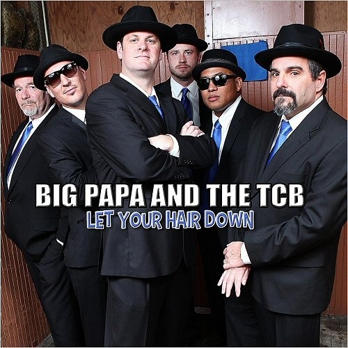 Big Papa And The TCB - Let Your Hair Down (2017)
