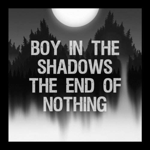 Boy In The Shadows - The End Of Nothing (2017) 