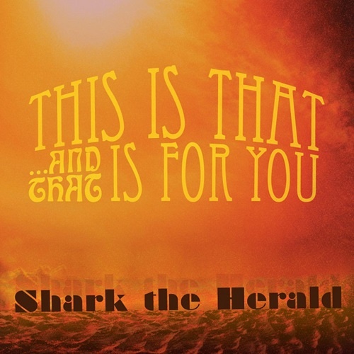 Shark The Herald - This Is That... And That Is For You (Reissue) (2017)