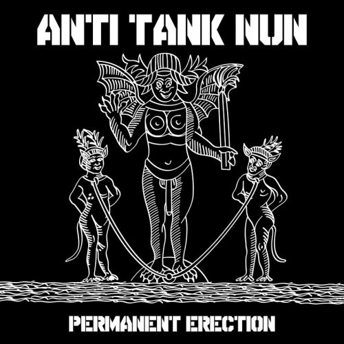 Anti Tank Nun - Permanent Erection (2017)