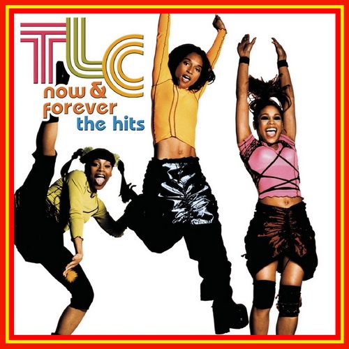 TLC - Now & Forever The Hits (2003)