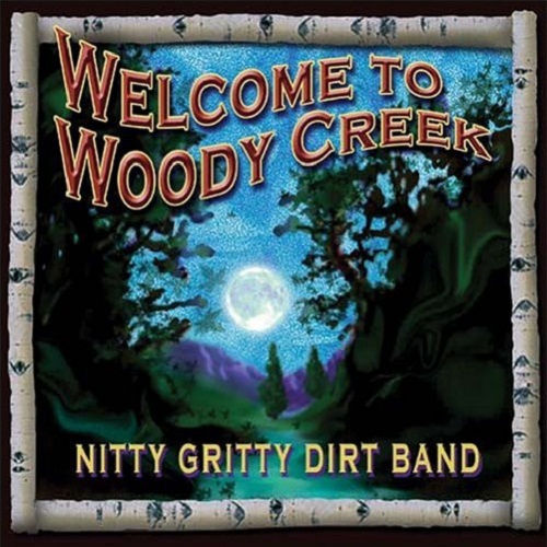 The Nitty Gritty Dirt Band - Welcome to Woody Creek (2004)