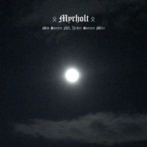 Myrholt - Med Samme Naal, Under Samme Maane (2017)