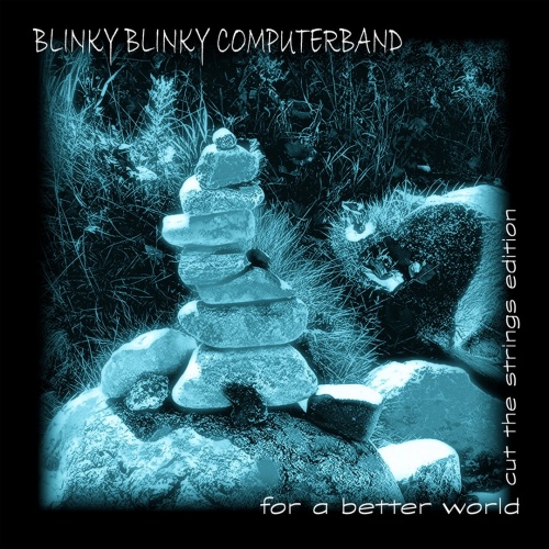 Blinky Blinky Computerband - For a Better World (Cut the Strings Edition) (2017)