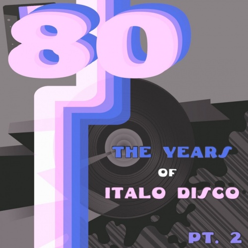 VA - The Years Of Italo Disco 80 Vol. 2 (2017)