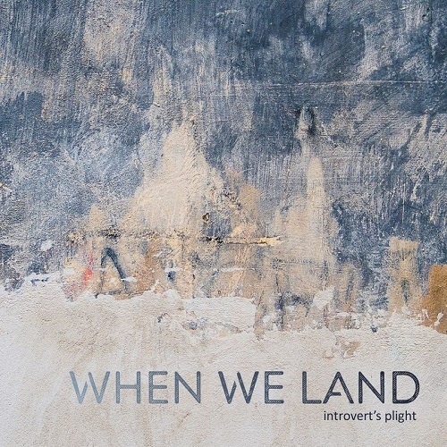 When We Land - Introverts Plight (2018)