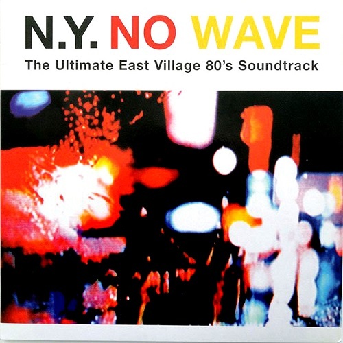 VA - N.Y No Wave - The Ultimate East Village 80's Soundtrack (2005)