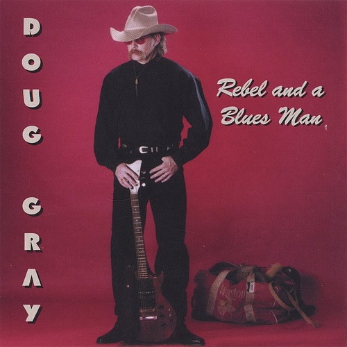 Doug Gray - Rebel And A Blues Man (1997)