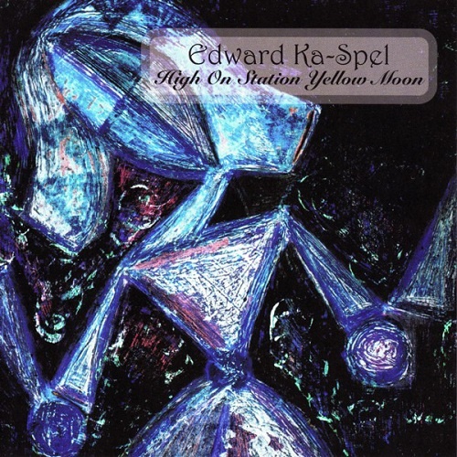 Edward Ka-Spel - High on Station Yellow Moon (2017)