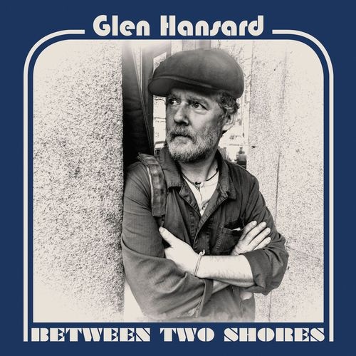 Glen Hansard - Between Two Shores (2018)