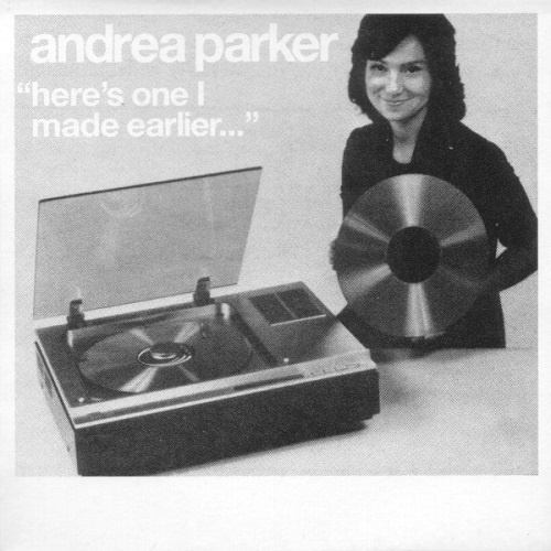 Andrea Parker - Here's One I Made Earlier... (2007)