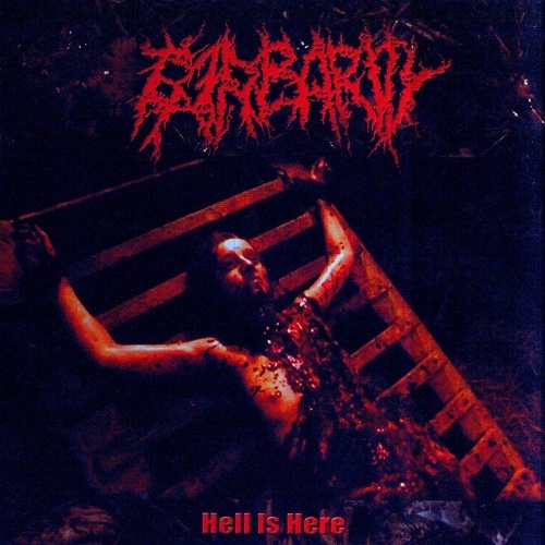 Barbarity - Hell Is Here (2005)