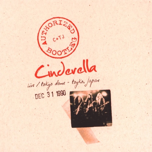 Cinderella - Authorized Bootleg: Live / Tokyo Dome - Tokyo, Japan 12/31/1990 (2009) Lossless