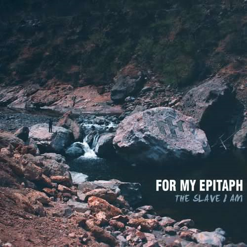 For My Epitaph  The Slave I Am (2018)