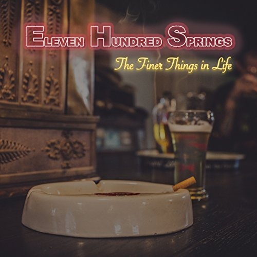 Eleven Hundred Springs - The Finer Things In Life (2018)