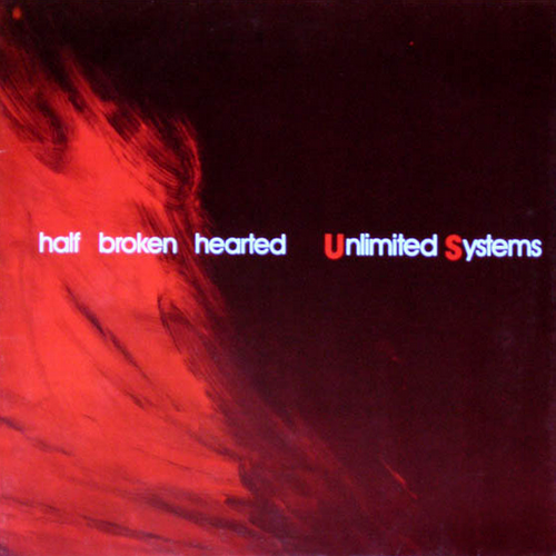 Unlimited Systems - Half Broken Hearted (1985)