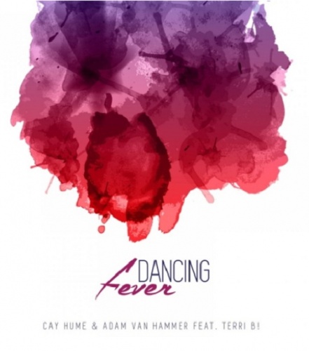 Cay Hume & Adam Van Hammer, feat. Terri B  Dancing Fever (Remixes) (Single) (2017)
