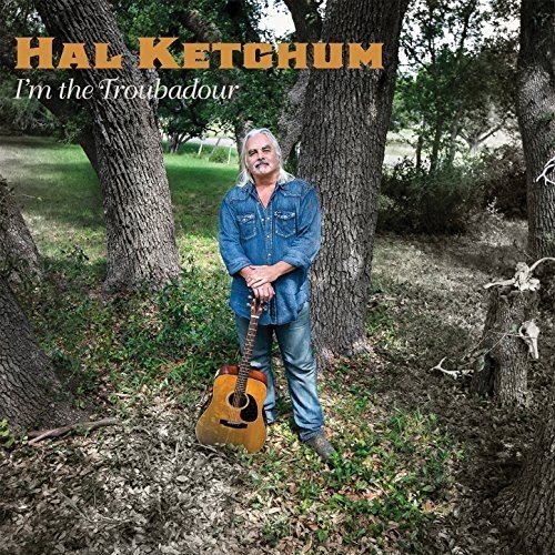 Hal Ketchum - I'm The Troubadour (2014)