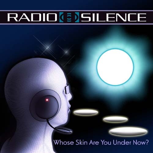 Radio Silence - Whose Skin Are You Under Now 2009