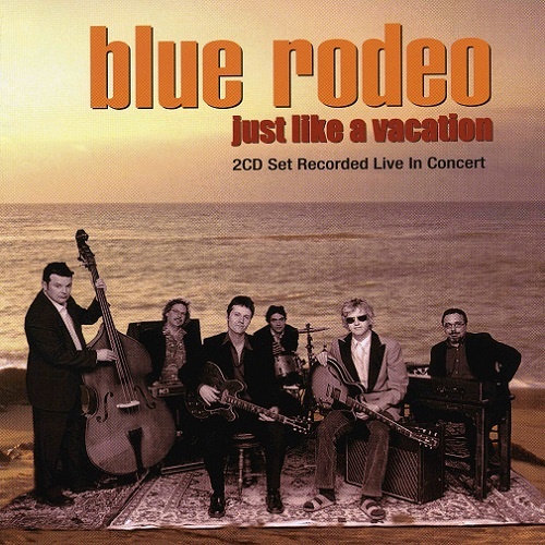 Blue Rodeo - Just Like a Vacation [Live, 2CD]  (1999)