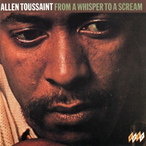 Allen Toussaint - From A Whisper To A Scream (1970, reissue 2006)