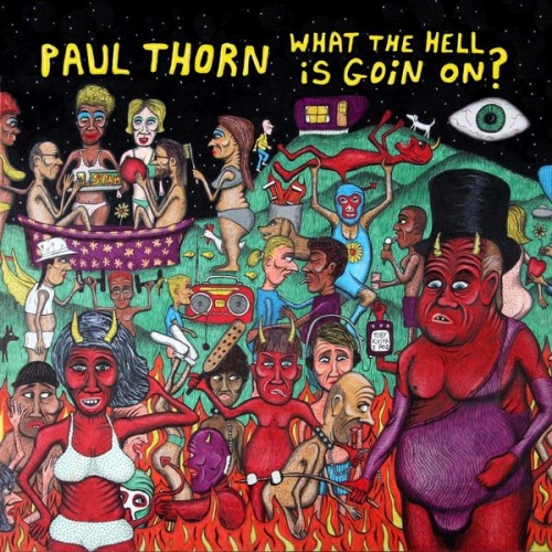 Paul Thorn - What The Hell Is Goin' On? (2012)