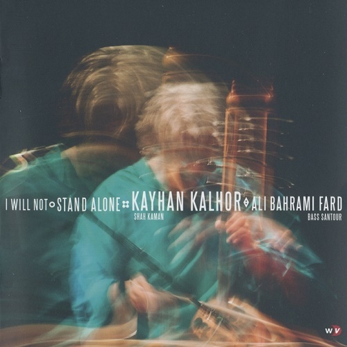 Kayhan Kalhor & Ali Bahrami Fard - I Will Not Stand Alone (2012) (lossless + MP3)