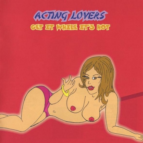 Acting Lovers - Get It While It's Hot (2009)