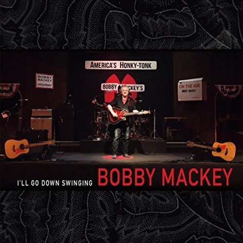 Bobby Mackey - Ill Go Down Swinging (2018)