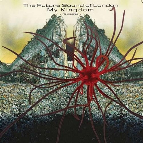 The Future Sound Of London - My Kingdom - Re-Imagined (2018)