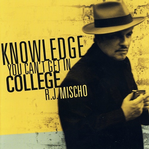 RJ Mischo - Knowledge You Can't Get In College (2010) lossless