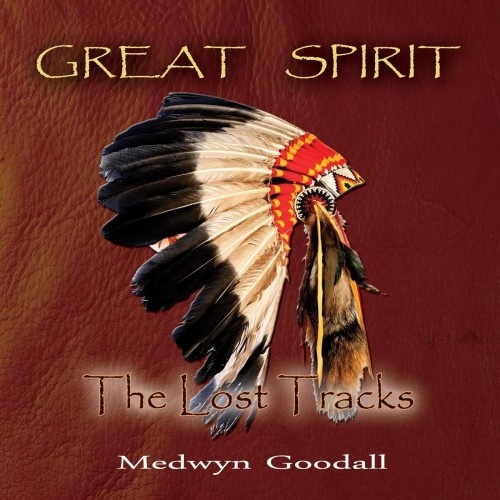 Medwyn Goodall - Great Spirit. The Lost Tracks (2018)