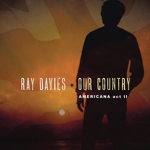 Ray Davies - Our Country. Americana Act II (2018)