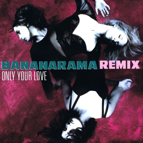 Bananarama - Only Your Love (Remix) (UK, 12'') (1990)