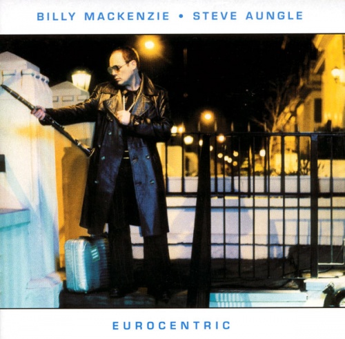 Billy MacKenzie / Steve Aungle - Eurocentric (2001)