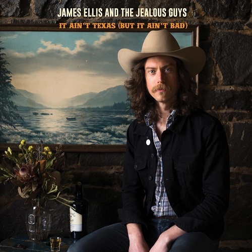James Ellis and The Jealous Guys - It Aint Texas (But It Aint Bad) (2018)