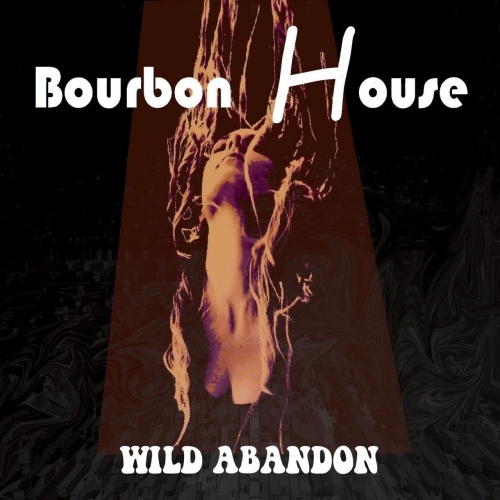 Bourbon House - Wild Abandon (2018)