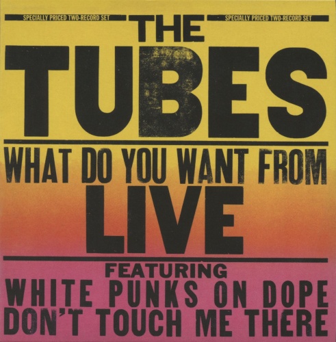 The Tubes - What Do You Want From Live (1978) (Reissue 2017) (Lossless)